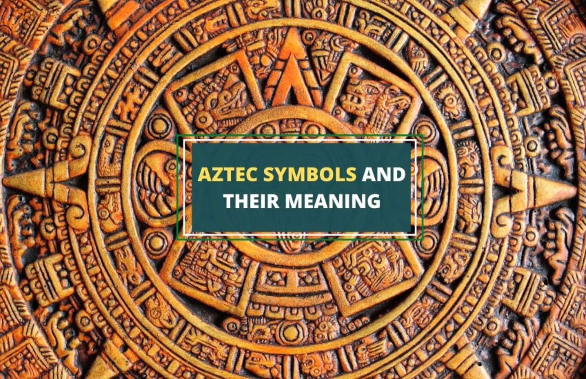 Top 10 Aztec Symbols And Their Meanings