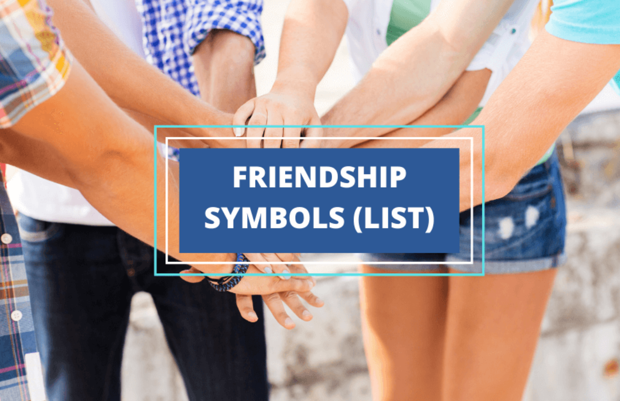 33 Powerful Friendship Symbols and Their Meanings