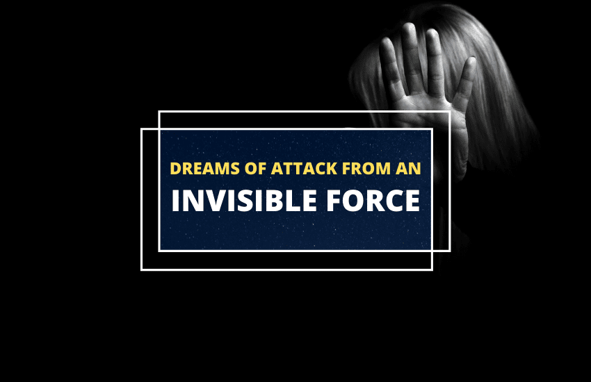 Attacked by invisible force in dream meaning
