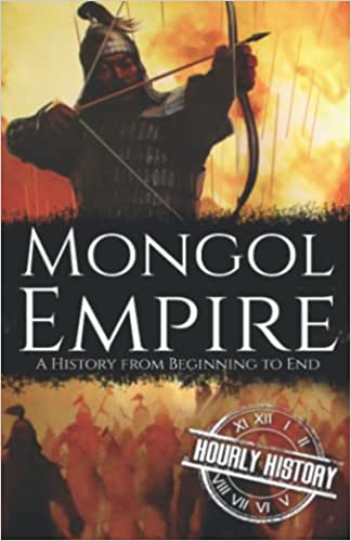 Mongol Empire A History from Beginning to End