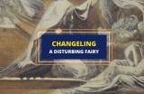 The Changeling – A Disturbing Fairy with A Dark Truth