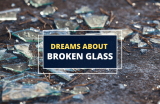 Dreams About Broken Glass – Possible Meanings