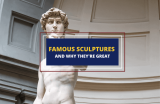 Famous Sculptures And What Makes Them Great