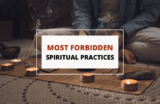 Taboo Techniques: 5 Most Forbidden Spiritual Practices