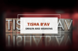 Tisha B’Av – Origin And Meaning