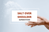 Salt Over Shoulder – Where Did This Superstition Originate?